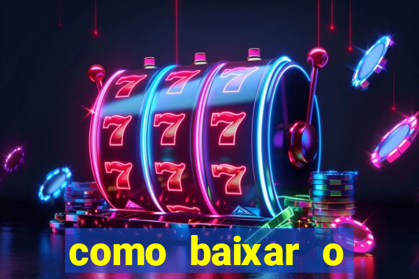 como baixar o aplicativo estrela bet